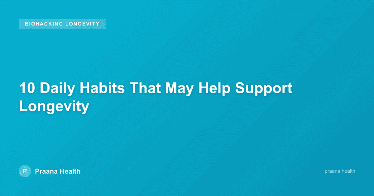 10 Daily Habits That May Help Support Longevity