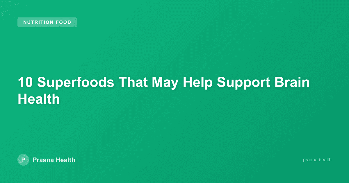 10 Superfoods That May Help Support Brain Health