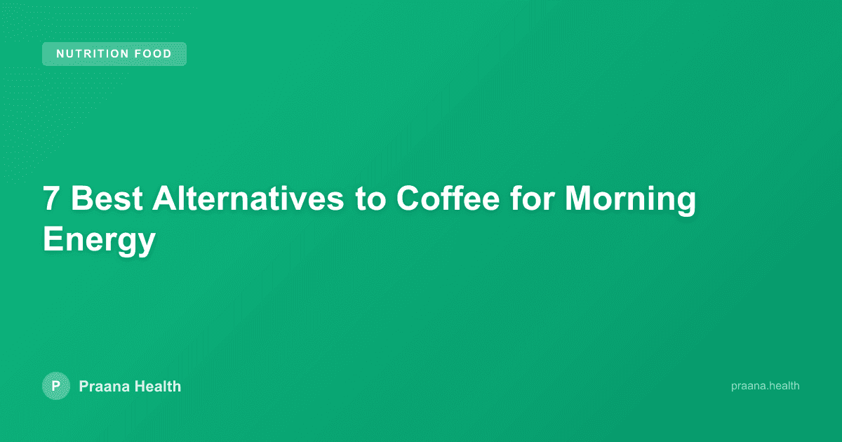 7 Best Alternatives to Coffee for Morning Energy