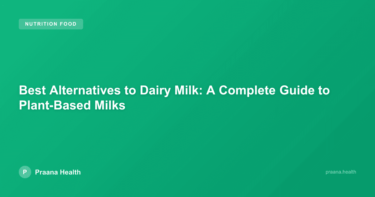 Best Alternatives to Dairy Milk: A Complete Guide to Plant-Based Milks