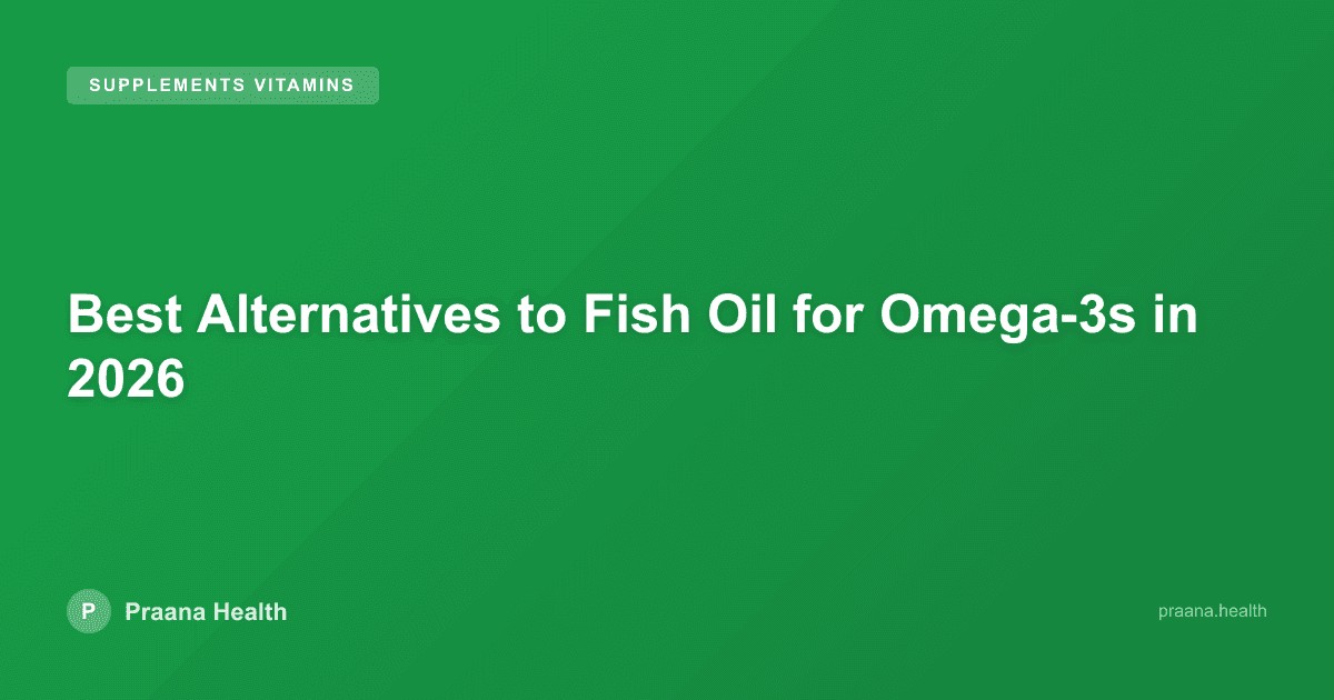 Best Alternatives to Fish Oil for Omega-3s in 2026