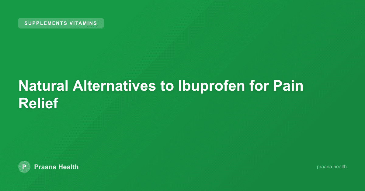 Natural Alternatives to Ibuprofen for Pain Relief