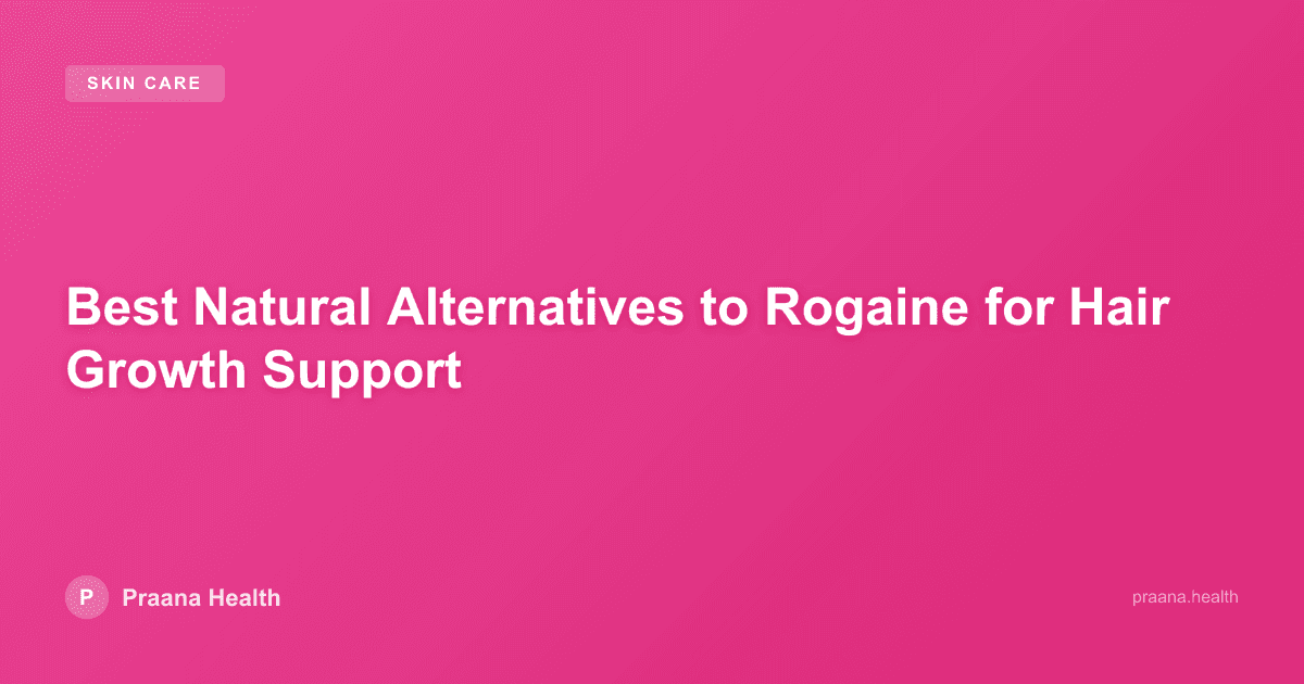 Best Natural Alternatives to Rogaine for Hair Growth Support