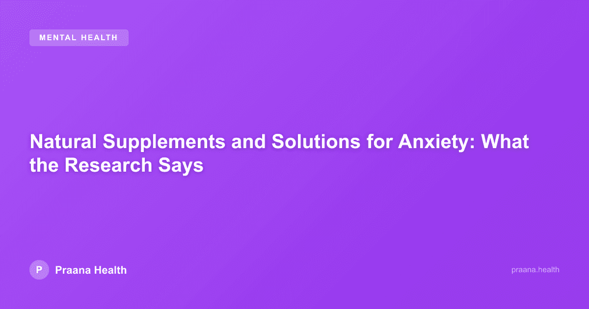 Natural Supplements and Solutions for Anxiety: What the Research Says