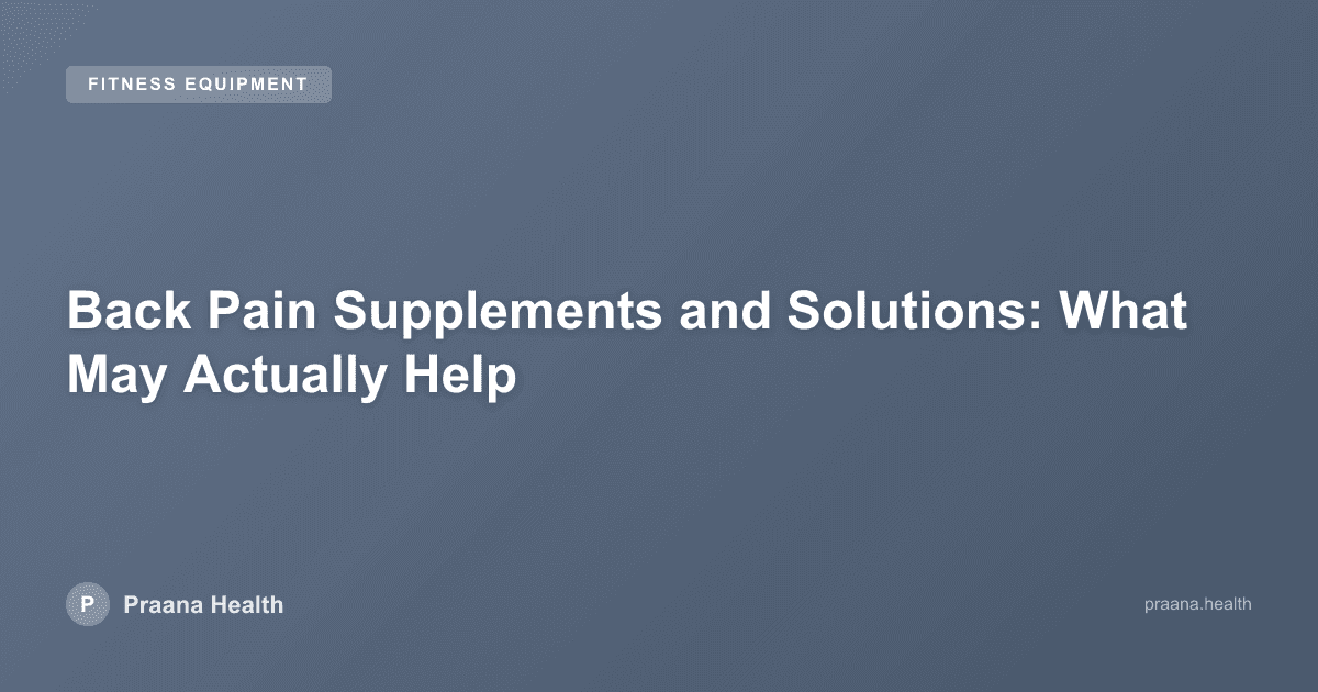 Back Pain Supplements and Solutions: What May Actually Help