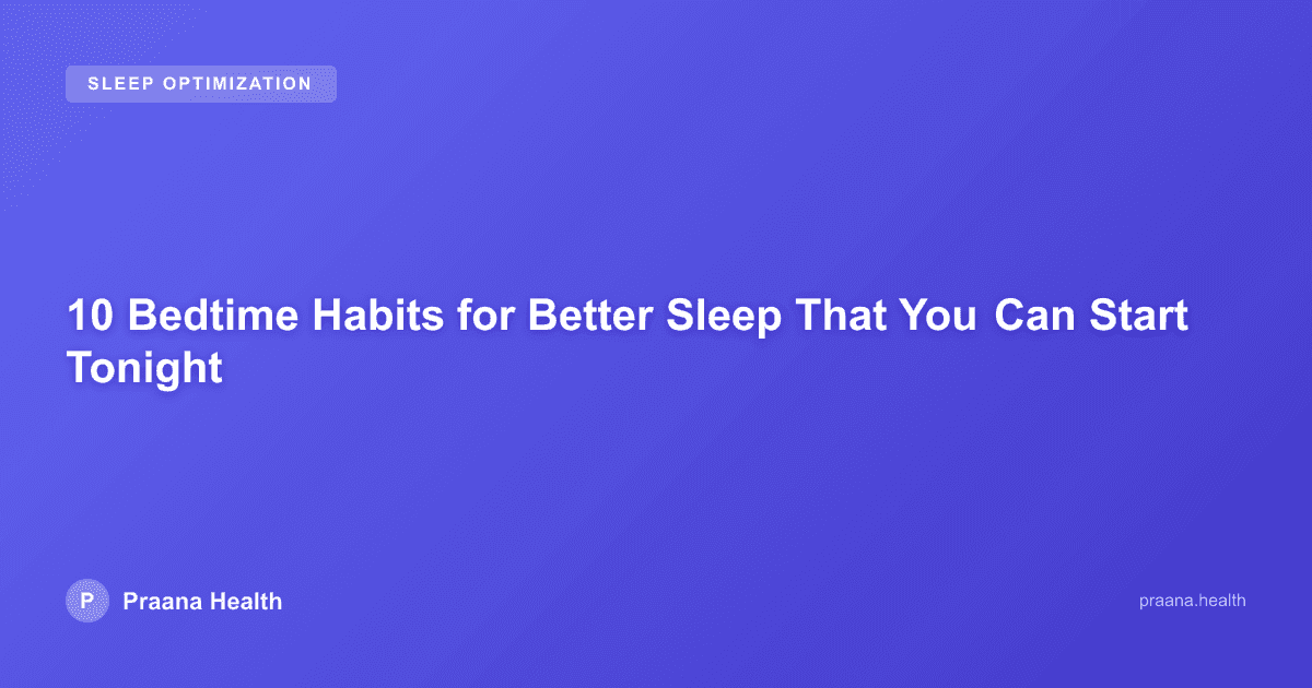 10 Bedtime Habits for Better Sleep That You Can Start Tonight