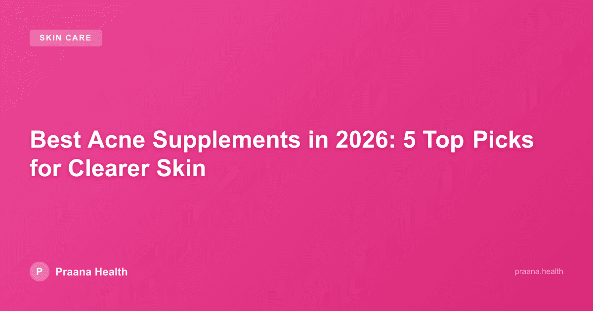 Best Acne Supplements in 2026: 5 Top Picks for Clearer Skin