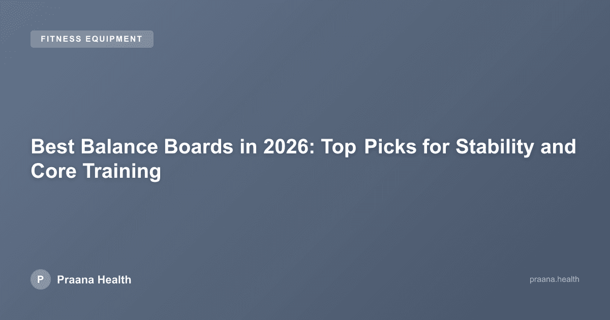 Best Balance Boards in 2026: Top Picks for Stability and Core Training