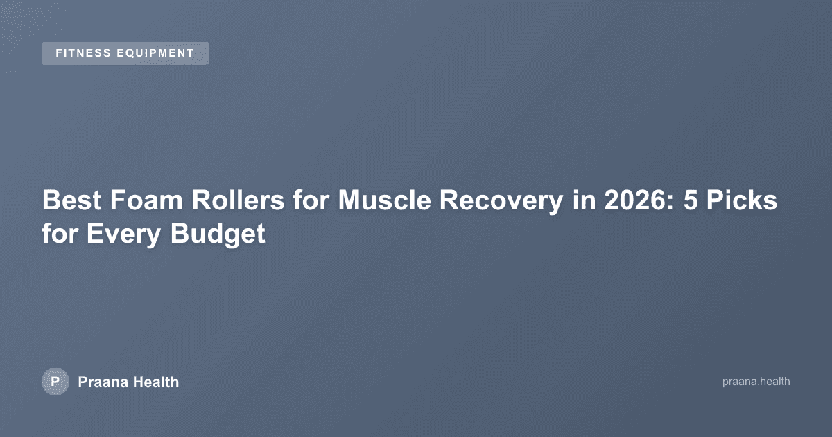 Best Foam Rollers for Muscle Recovery in 2026: 5 Picks for Every Budget