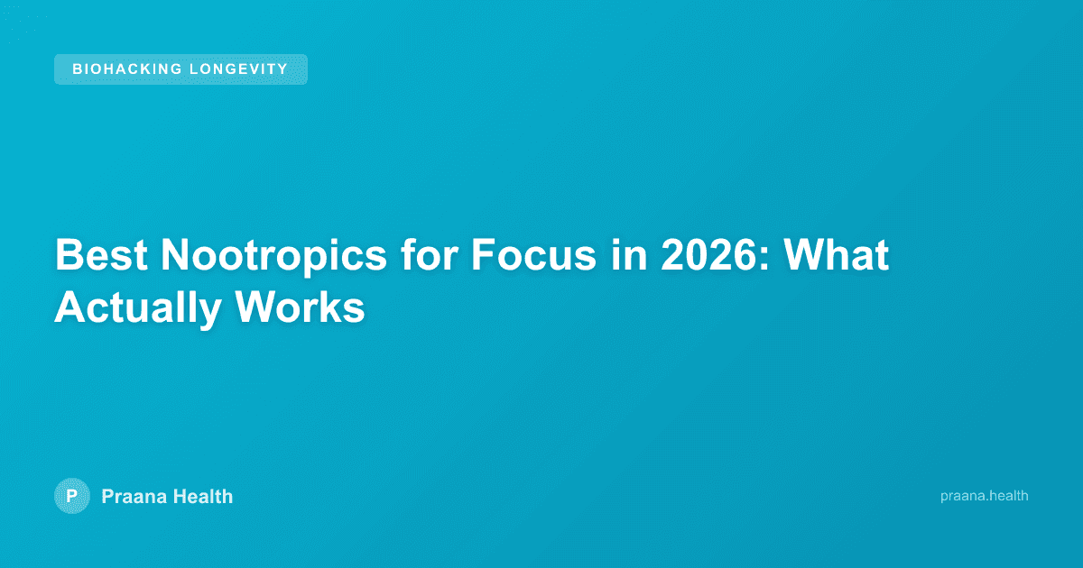 Best Nootropics for Focus in 2026: What Actually Works
