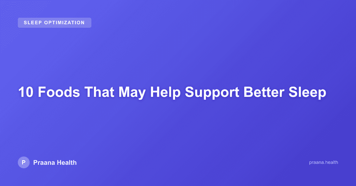 10 Foods That May Help Support Better Sleep