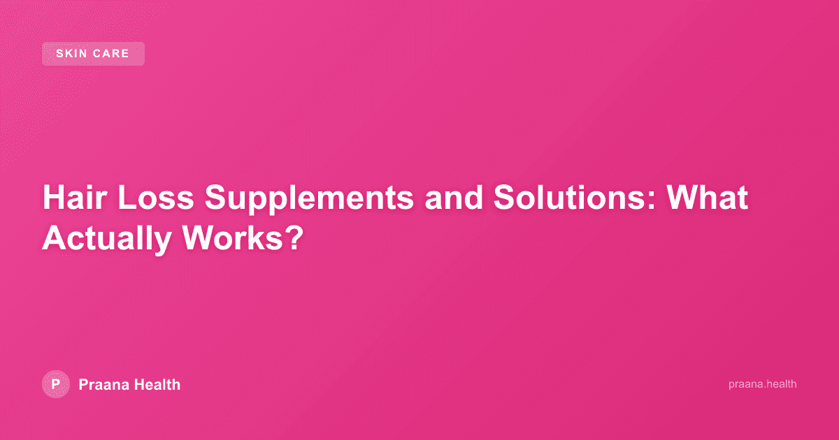 Hair Loss Supplements and Solutions: What Actually Works?