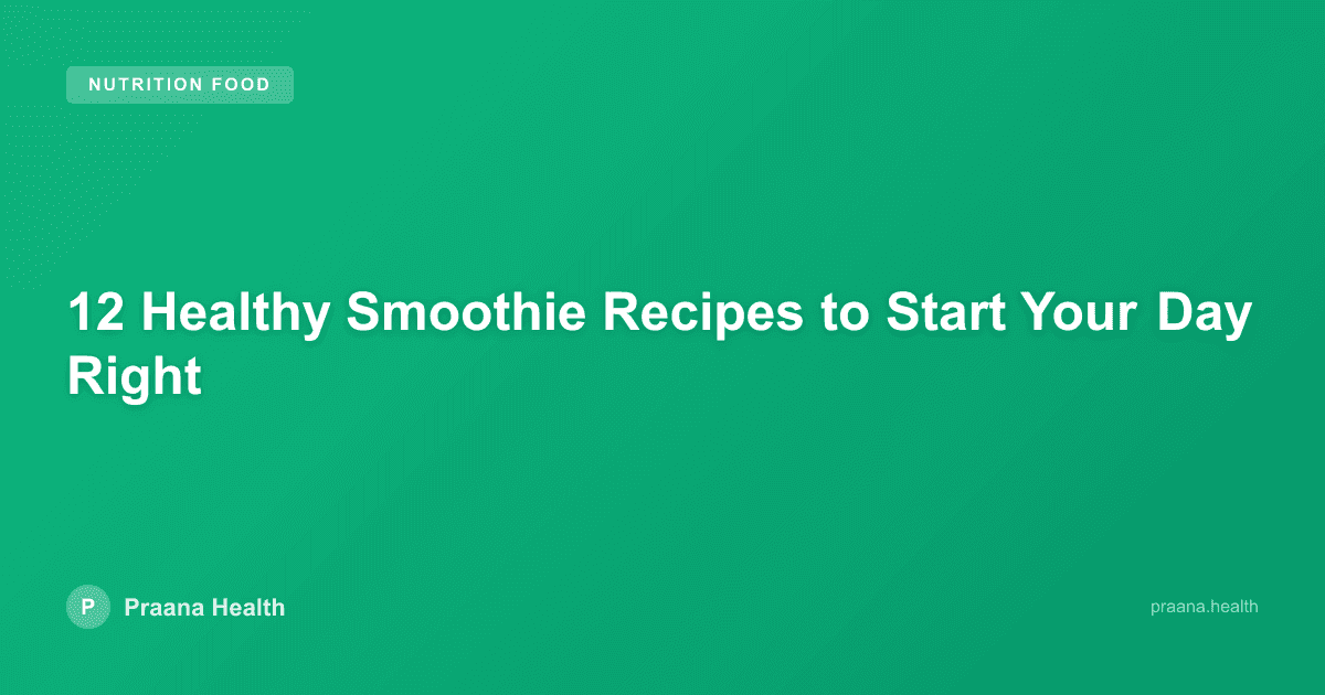 12 Healthy Smoothie Recipes to Start Your Day Right