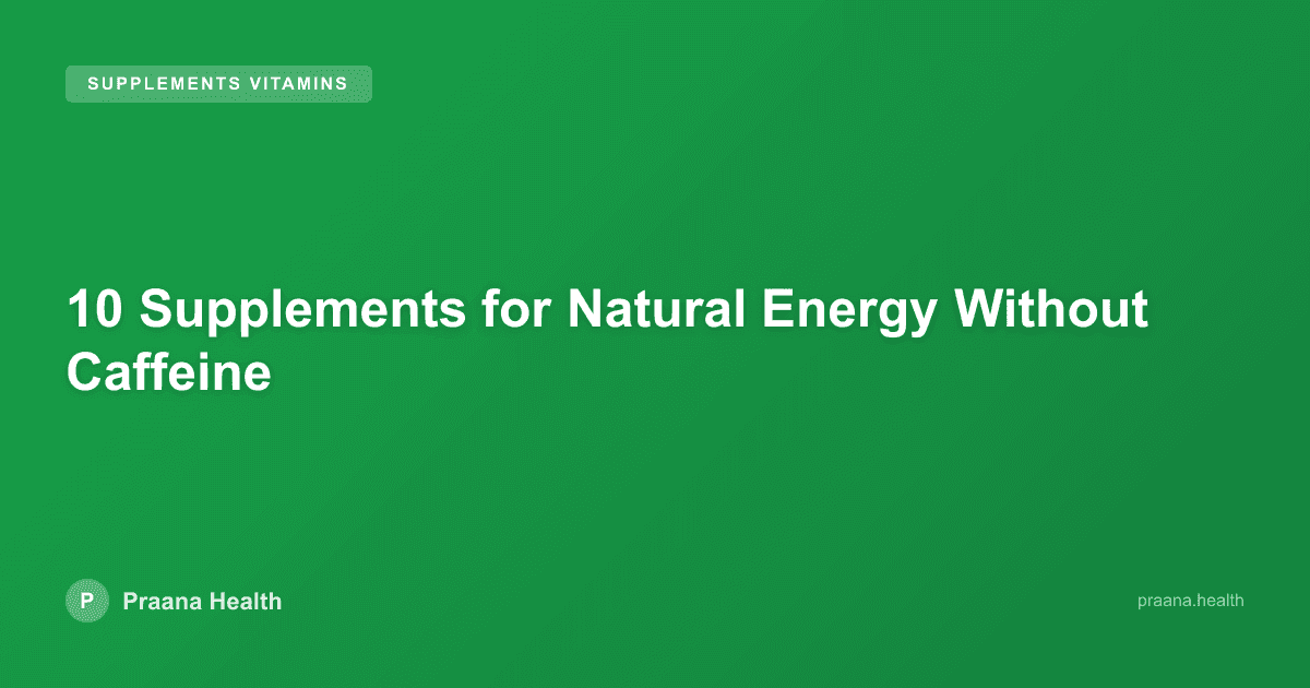 10 Supplements for Natural Energy Without Caffeine